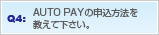 Q4: AUTOPAY�̐\�����@�������ĉ������B